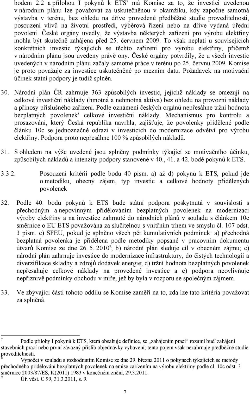 předběžné studie proveditelnosti, posouzení vlivů na životní prostředí, výběrová řízení nebo na dříve vydaná úřední povolení.