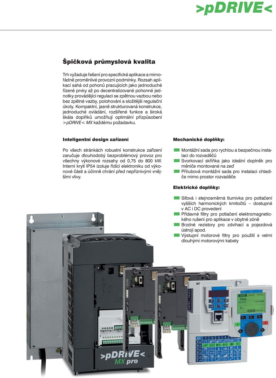 regulační úkoly. Kompaktní, jasně strukturovaná konstrukce, jednoduché ovládání, rozšířené funkce a široká škála doplňků umožňují optimální přizpůsobení >pdrive< MX každému požadavku.
