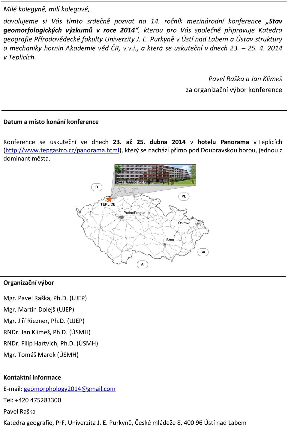 Purkyně v Ústí nad Labem a Ústav struktury a mechaniky hornin Akademie věd ČR, v.v.i., a která se uskuteční v dnech 23. 25. 4. 2014 v Teplicích.