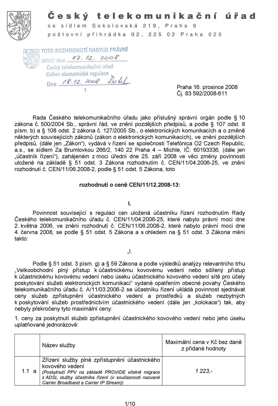 , o elektronických komunikacích a o změně některých souvisejících zákonů (zákon o elektronických komunikacích), ve znění pozdějších předpisů, (dále jen Zákon ), vydává v řízení se společnosti