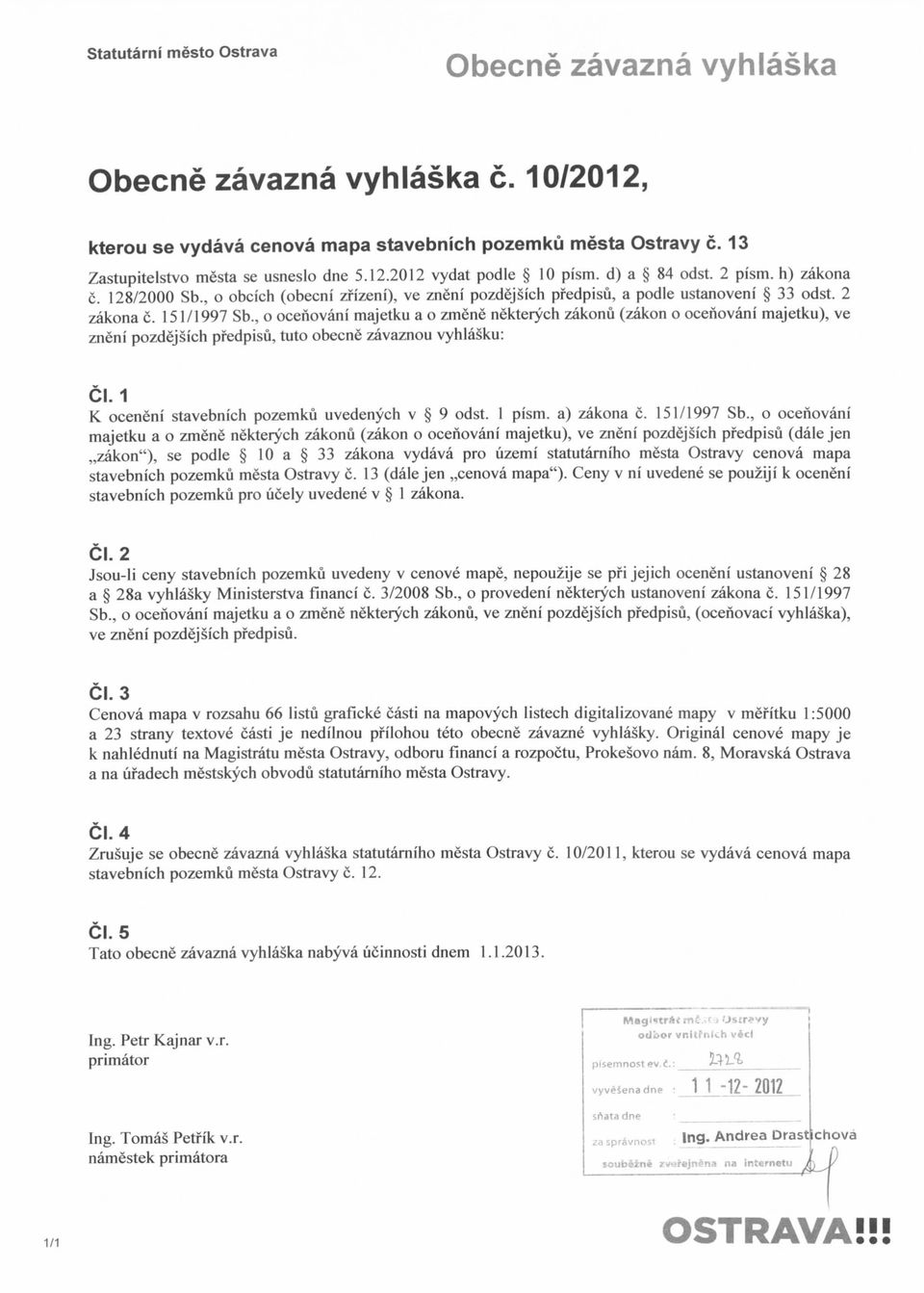 , o ocenovani majetku a o zmene nekterych zakonu (zakon o ocenovani majetku), ve zneni pozdejsich pfedpisu, tuto obecne zavaznou vyhlasku: CM K oceneni stavebnich pozemku uvedenych v 9 odst. 1 pism.