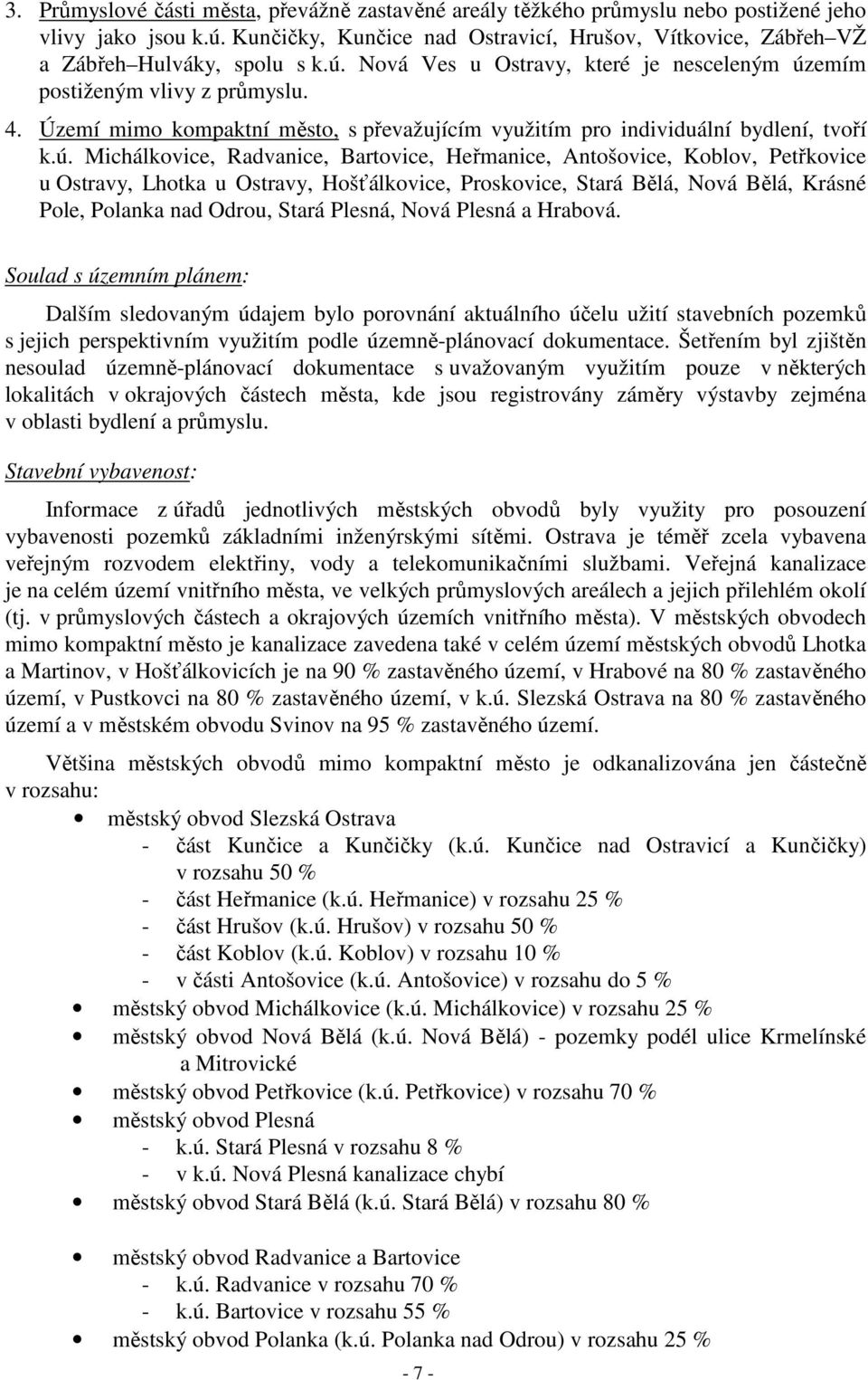 Území mimo kompaktní město, s převažujícím využitím pro individuální bydlení, tvoří k.ú.