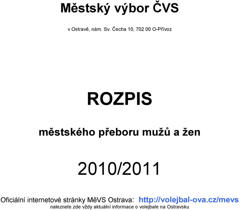 žen 2010/2011 Oficiální internetové stránky MěVS Ostrava: