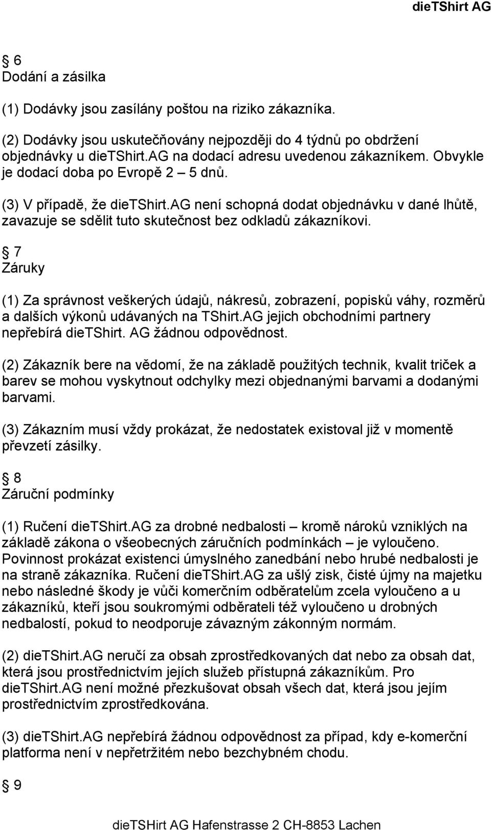 ag není schopná dodat objednávku v dané lhůtě, zavazuje se sdělit tuto skutečnost bez odkladů zákazníkovi.