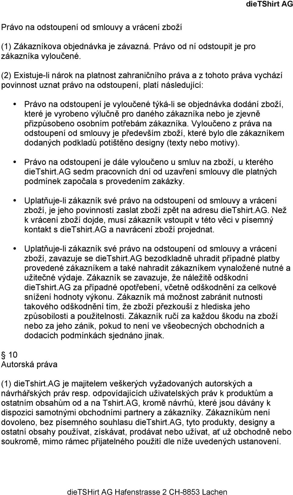 zboží, které je vyrobeno výlučně pro daného zákazníka nebo je zjevně přizpůsobeno osobním potřebám zákazníka.