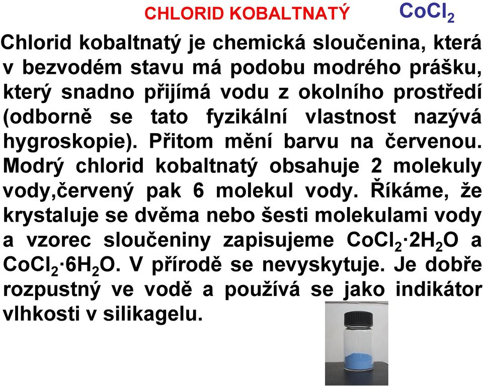 Modrý kobaltnatý obsahuje 2 molekuly vody,červený pak 6 molekul vody.