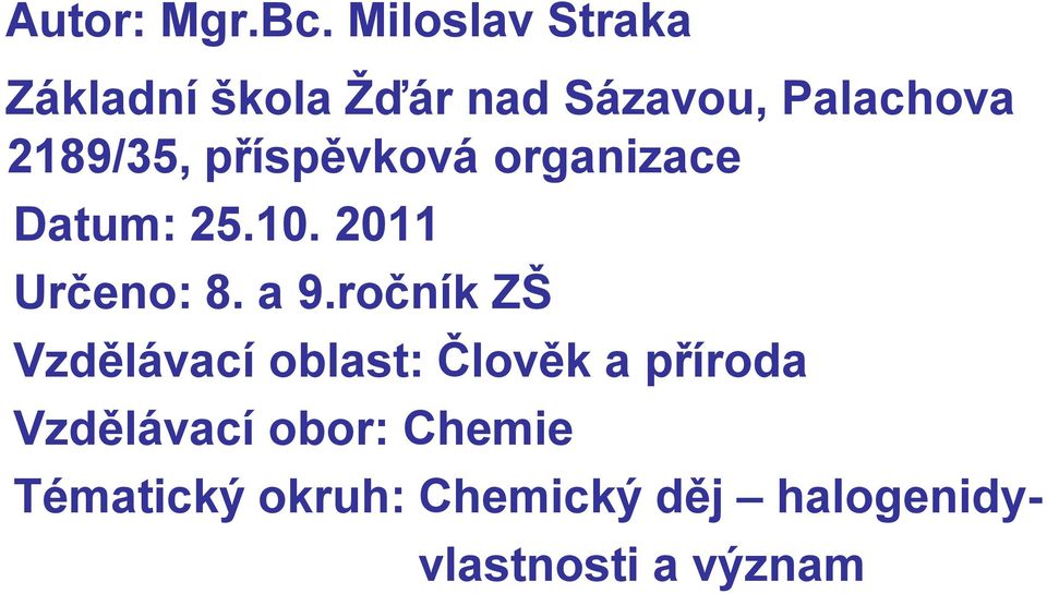 příspěvková organizace Datum: 25.10. 2011 Určeno: 8. a 9.