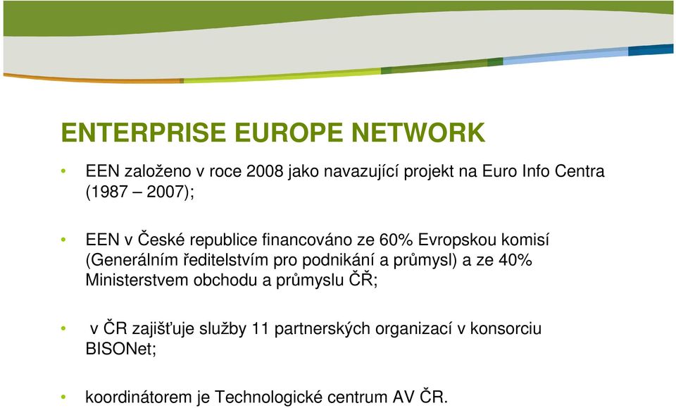 ředitelstvím pro podnikání a průmysl) a ze 40% Ministerstvem obchodu a průmyslu ČŘ; v ČR