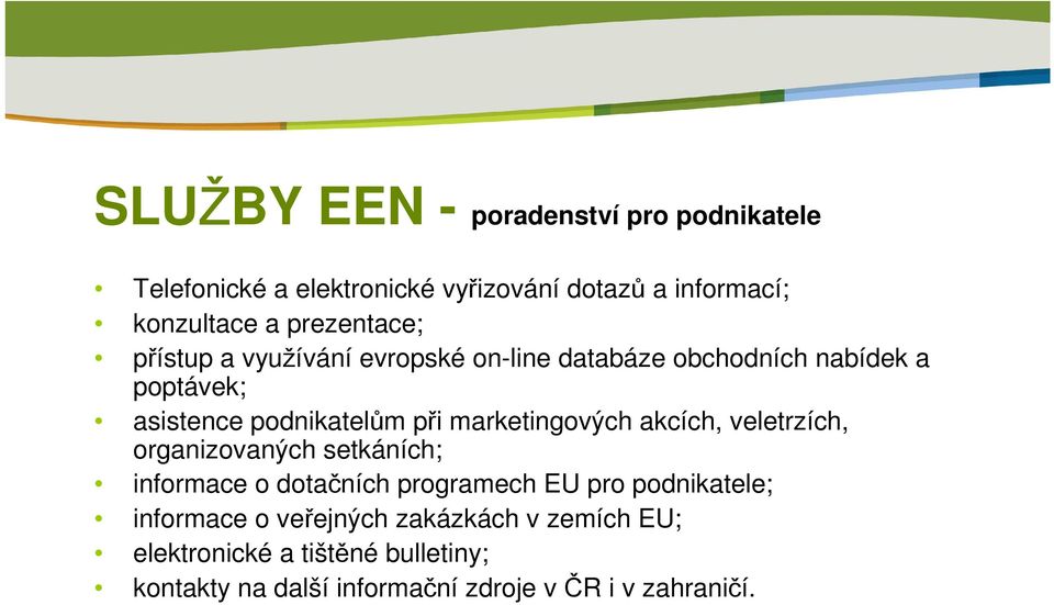 marketingových akcích, veletrzích, organizovaných setkáních; informace o dotačních programech EU pro podnikatele;