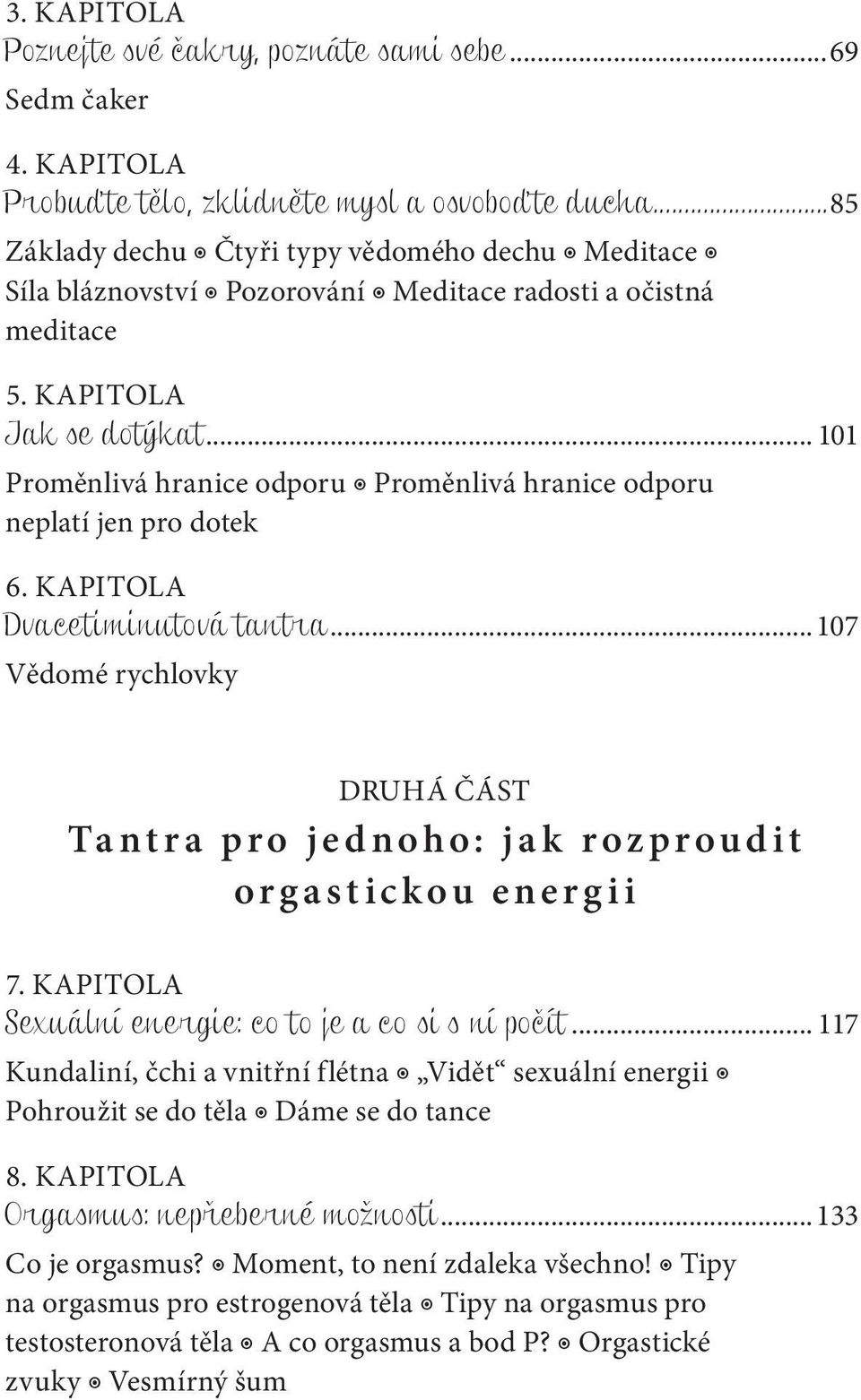 .. 101 Proměnlivá hranice odporu Proměnlivá hranice odporu neplatí jen pro dotek 6. KAPITOLA Dvacetiminutová tantra.