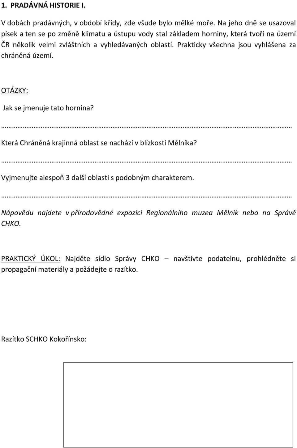 Prakticky všechna jsou vyhlášena za chráněná území. Jak se jmenuje tato hornina? Která Chráněná krajinná oblast se nachází v blízkosti Mělníka?