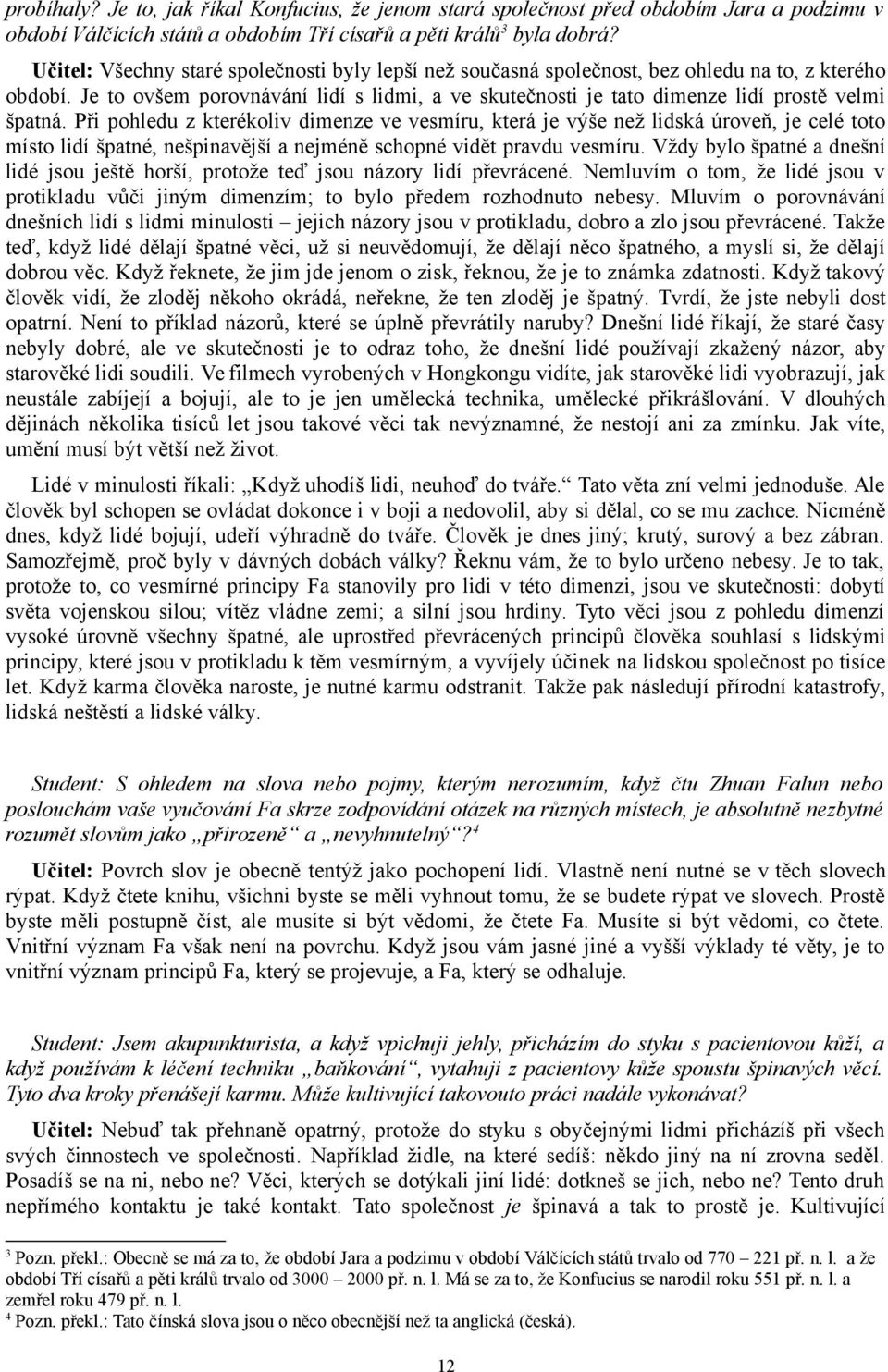 Je to ovšem porovnávání lidí s lidmi, a ve skutečnosti je tato dimenze lidí prostě velmi špatná.