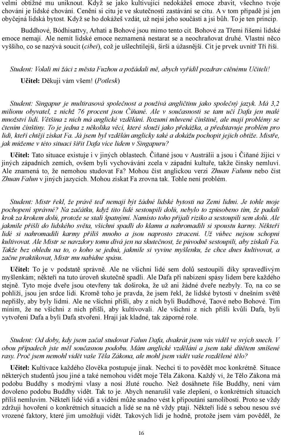 Bohové za Třemi říšemi lidské emoce nemají. Ale nemít lidské emoce neznamená nestarat se a neochraňovat druhé.
