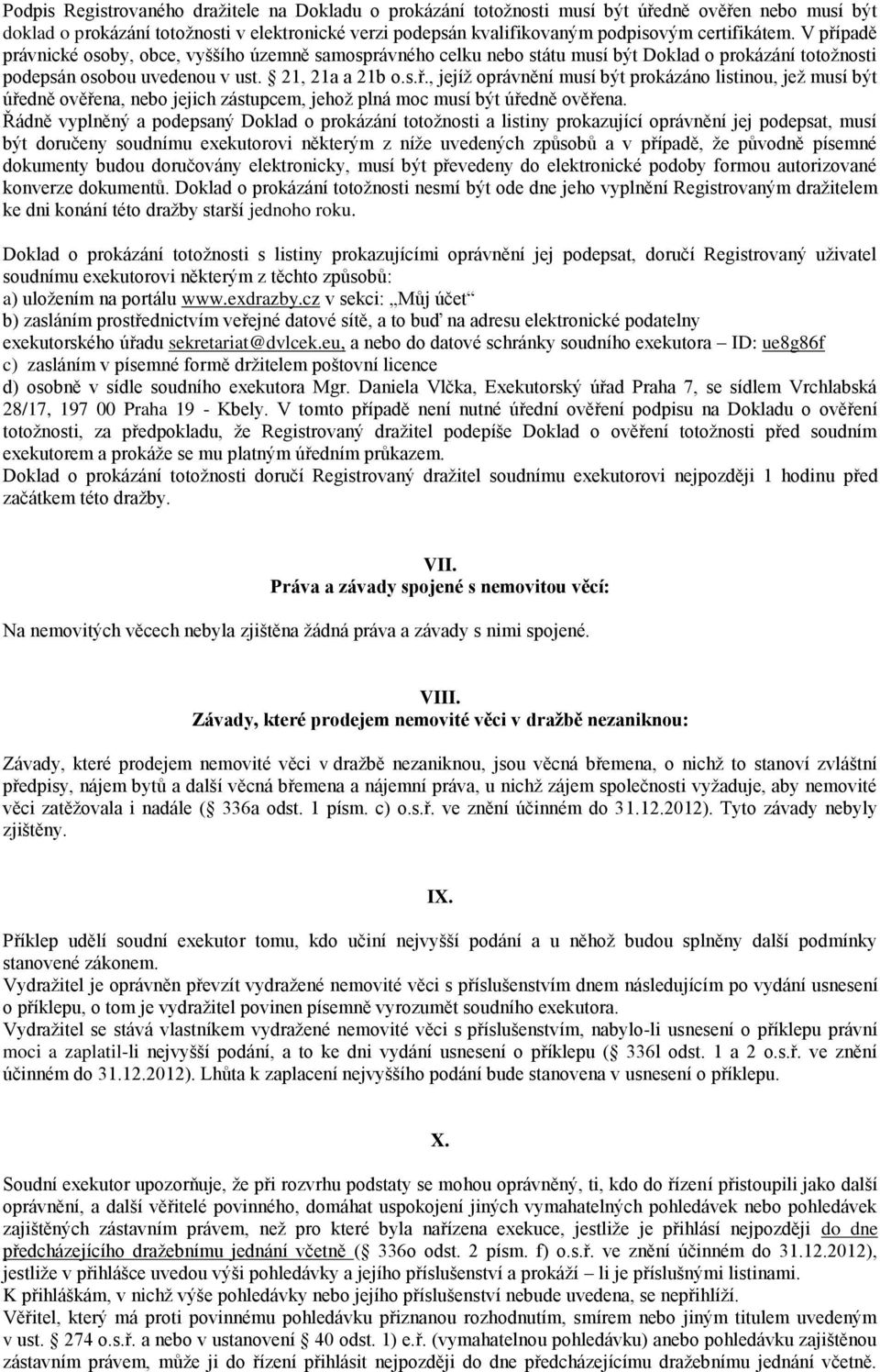 Řádně vyplněný a podepsaný Doklad o prokázání totožnosti a listiny prokazující oprávnění jej podepsat, musí být doručeny soudnímu exekutorovi některým z níže uvedených způsobů a v případě, že původně