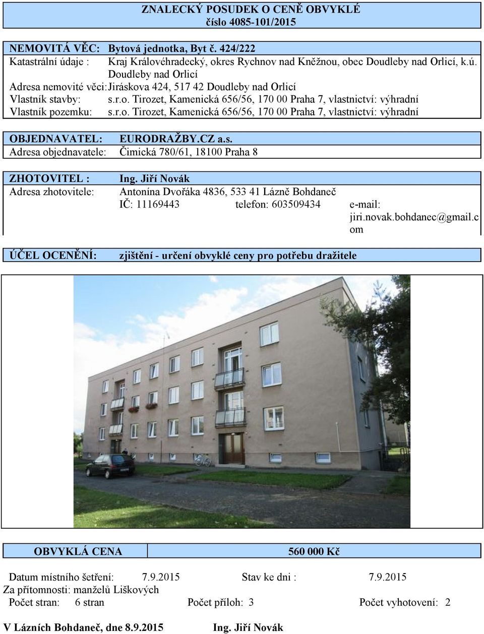 r.o. Tirozet, Kamenická 656/56, 170 00 Praha 7, vlastnictví: výhradní OBJEDNAVATEL: EURODRAŽBY.CZ a.s. Adresa objednavatele: Čimická 780/61, 18100 Praha 8 ZHOTOVITEL : Adresa zhotovitele: ÚČEL OCENĚNÍ: Ing.