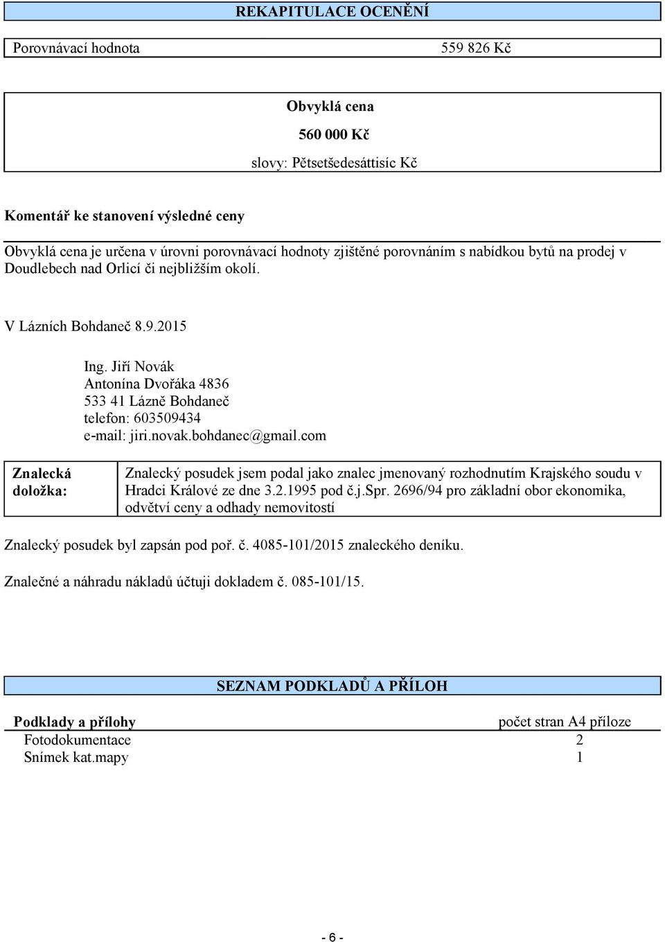 Jiří Novák Antonína Dvořáka 4836 533 41 Lázně Bohdaneč telefon: 603509434 e-mail: jiri.novak.bohdanec@gmail.