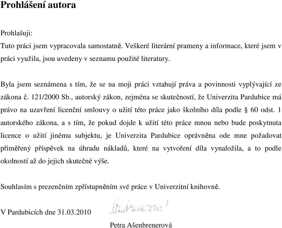 , autorský zákon, zejména se skutečností, že Univerzita Pardubice má právo na uzavření licenční smlouvy o užití této práce jako školního díla podle 60 odst.