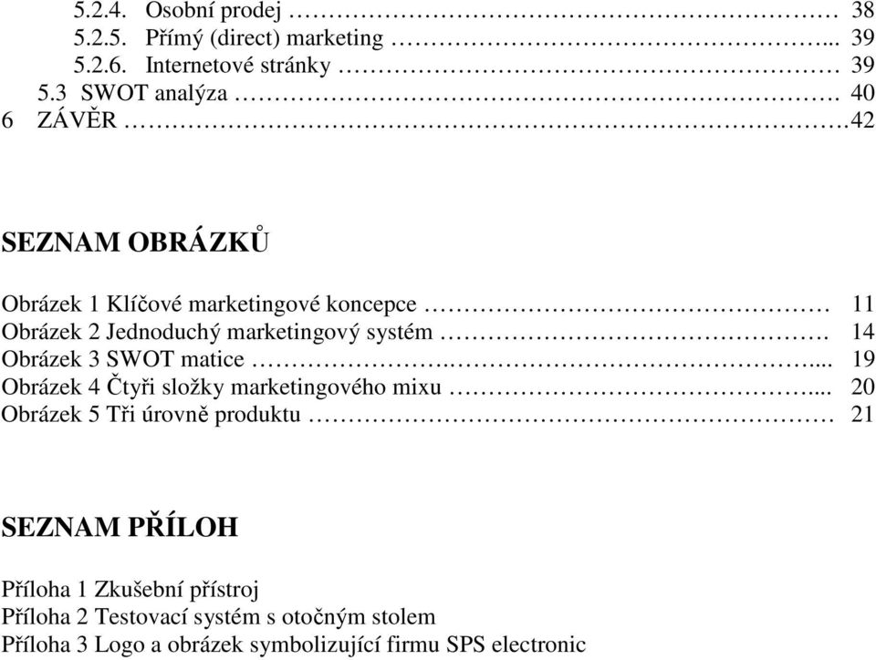 14 Obrázek 3 SWOT matice.... 19 Obrázek 4 Čtyři složky marketingového mixu.