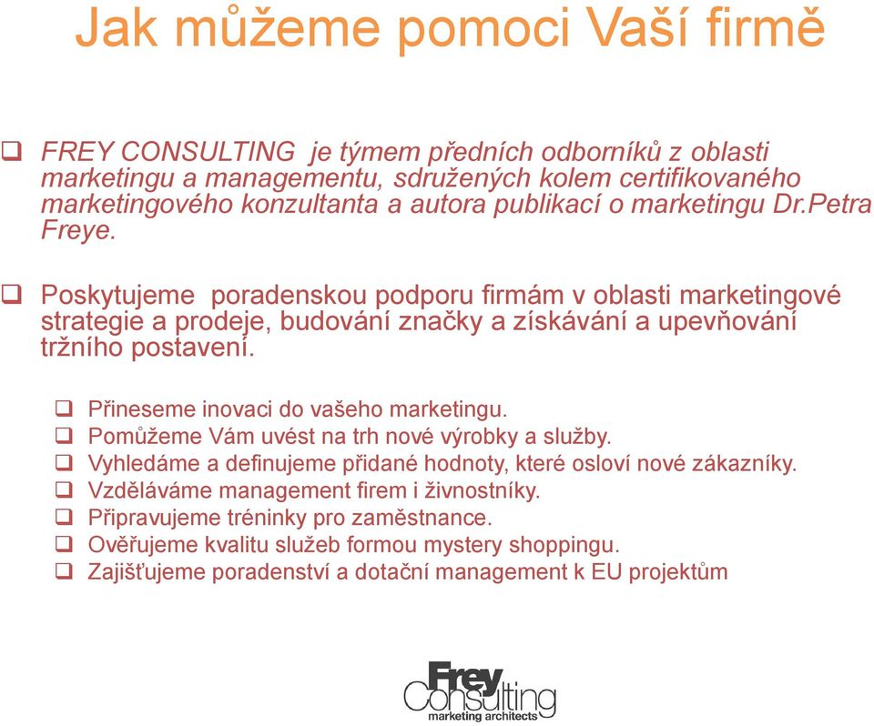 Poskytujeme poradenskou podporu firmám v oblasti marketingové strategie a prodeje, budování značky a získávání a upevňování tržního postavení.