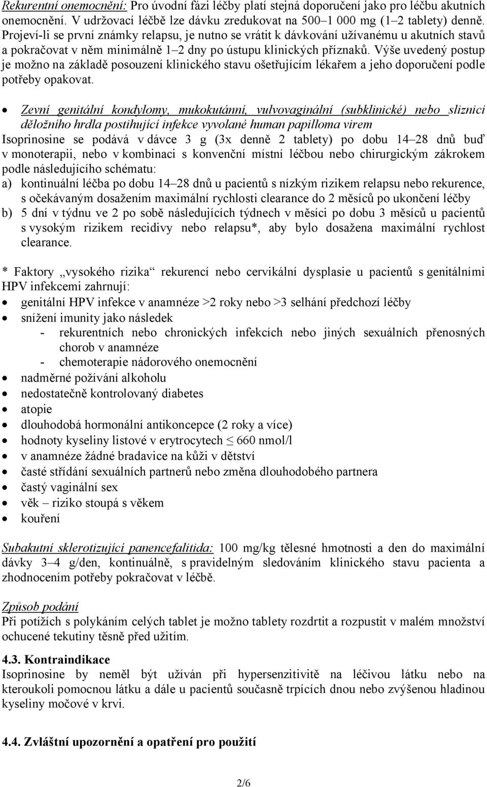 Výše uvedený postup je možno na základě posouzení klinického stavu ošetřujícím lékařem a jeho doporučení podle potřeby opakovat.