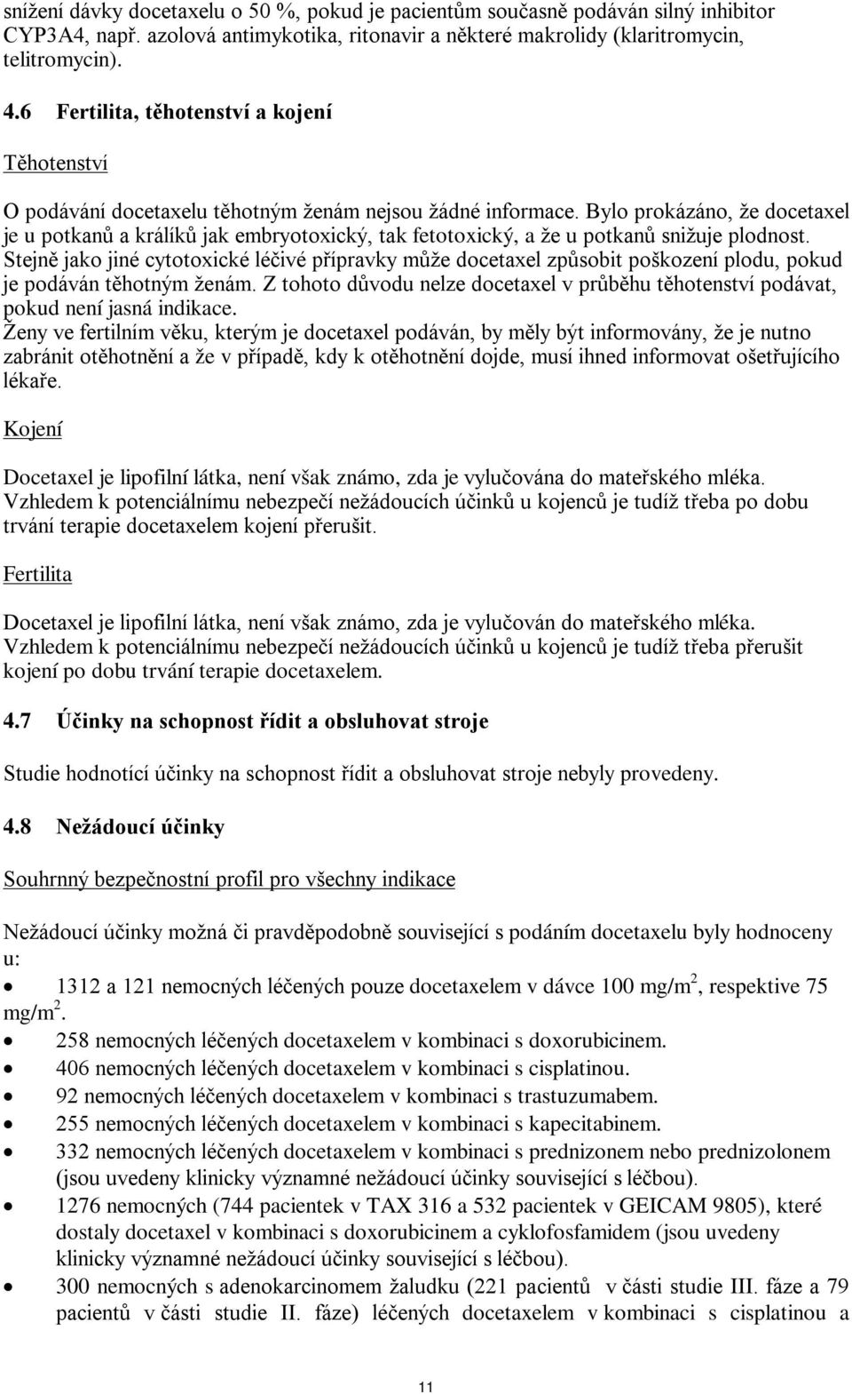 Bylo prokázáno, že docetaxel je u potkanů a králíků jak embryotoxický, tak fetotoxický, a že u potkanů snižuje plodnost.