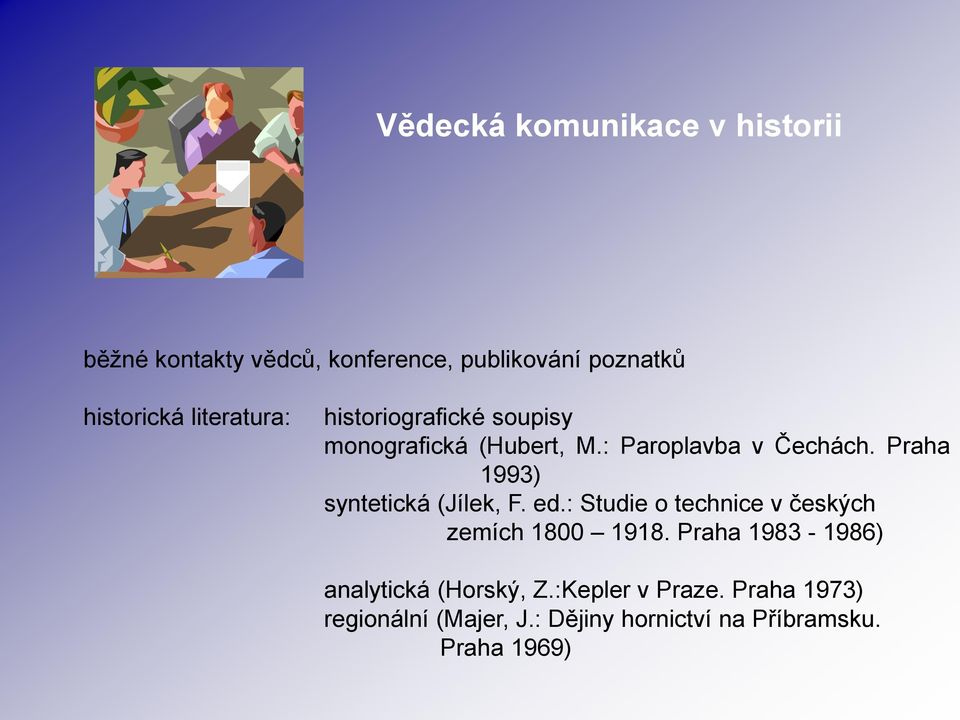 Praha 1993) syntetická (Jílek, F. ed.: Studie o technice v českých zemích 1800 1918.