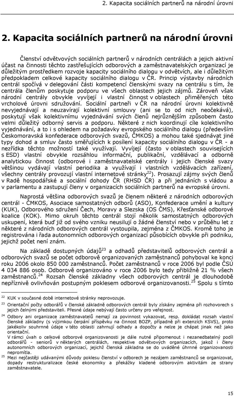 organizací je důležitým prostředkem rozvoje kapacity sociálního dialogu v odvětvích, ale i důležitým předpokladem celkové kapacity sociálního dialogu v ČR.