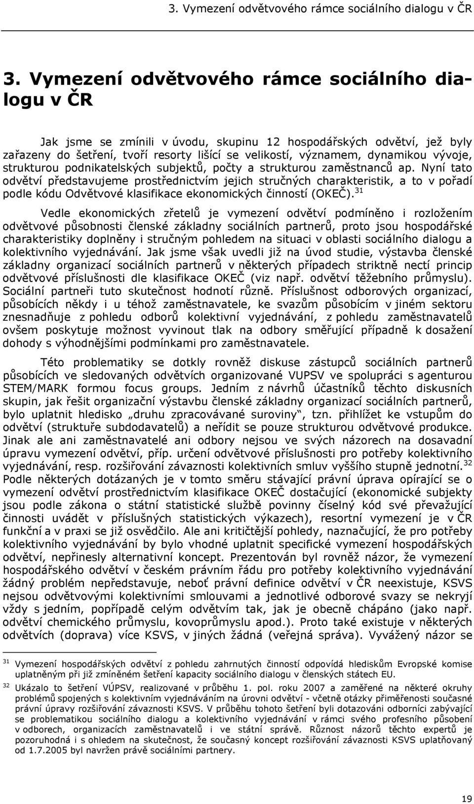 vývoje, strukturou podnikatelských subjektů, počty a strukturou zaměstnanců ap.
