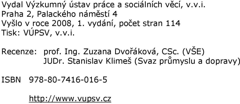 vydání, počet stran 114 Tisk: VÚPSV, v.v.i. Recenze: prof. Ing.
