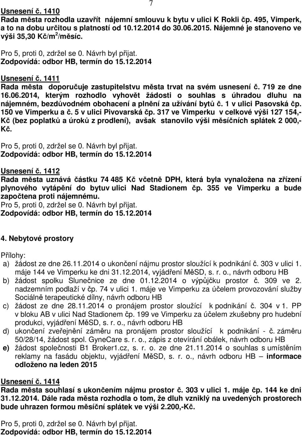 2014, kterým rozhodlo vyhovět žádosti o souhlas s úhradou dluhu na nájemném, bezdůvodném obohacení a plnění za užívání bytů č. 1 v ulici Pasovská čp. 150 ve Vimperku a č. 5 v ulici Pivovarská čp.
