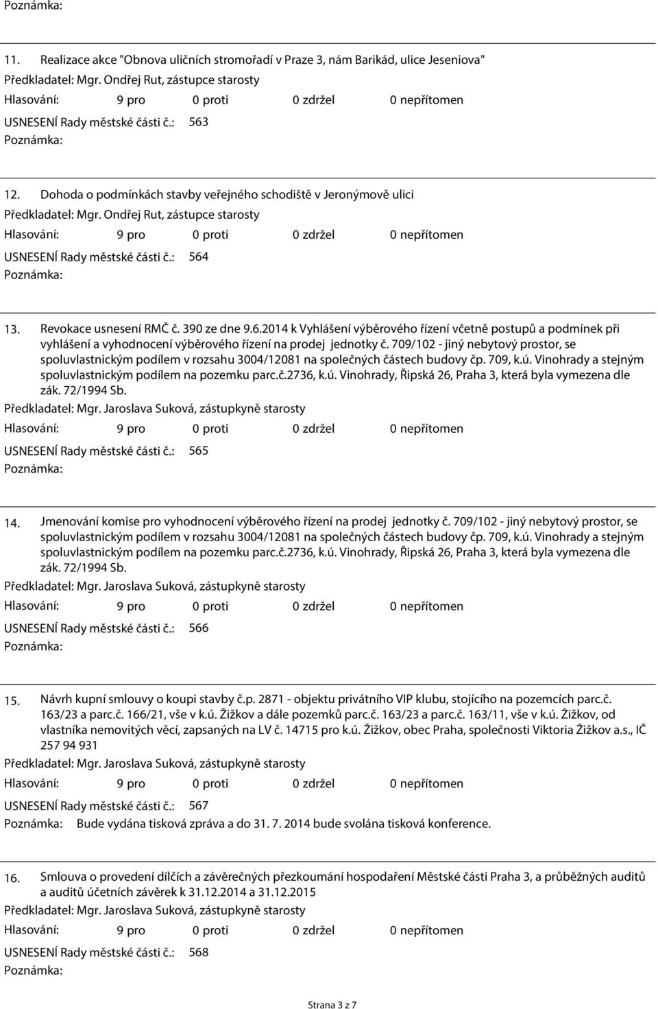 13. Revokace usnesení RMČ č. 390 ze dne 9.6.2014 k Vyhlášení výběrového řízení včetně postupů a podmínek při vyhlášení a vyhodnocení výběrového řízení na prodej jednotky č.