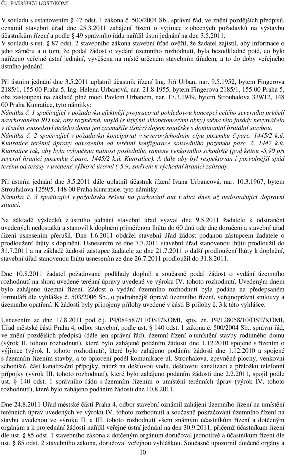 2 stavebního zákona stavební úřad ověřil, že žadatel zajistil, aby informace o jeho záměru a o tom, že podal žádost o vydání územního rozhodnutí, byla bezodkladně poté, co bylo nařízeno veřejné ústní