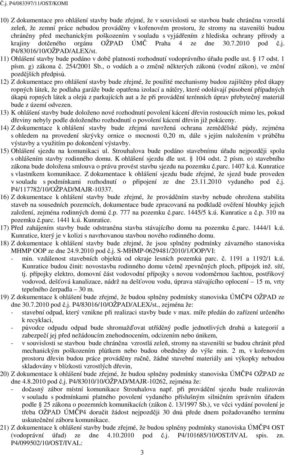 11) Ohlášení stavby bude podáno v době platnosti rozhodnutí vodoprávního úřadu podle ust. 17 odst. 1 písm. g) zákona č. 254/2001 Sb.