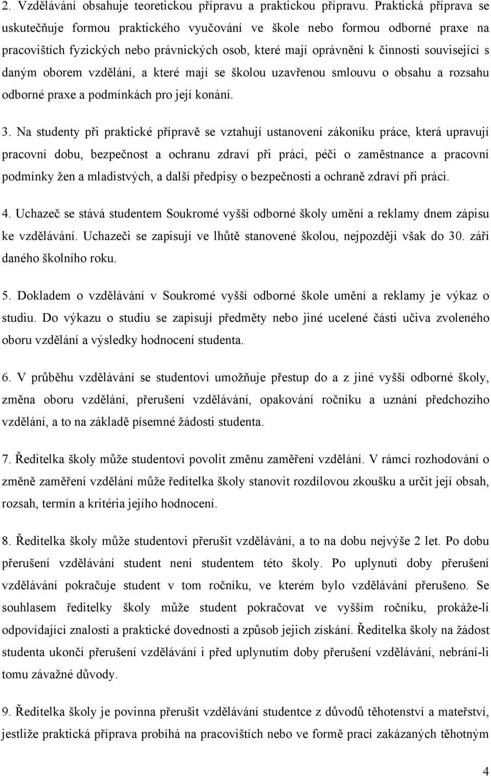 oborem vzdělání, a které mají se školou uzavřenou smlouvu o obsahu a rozsahu odborné praxe a podmínkách pro její konání. 3.