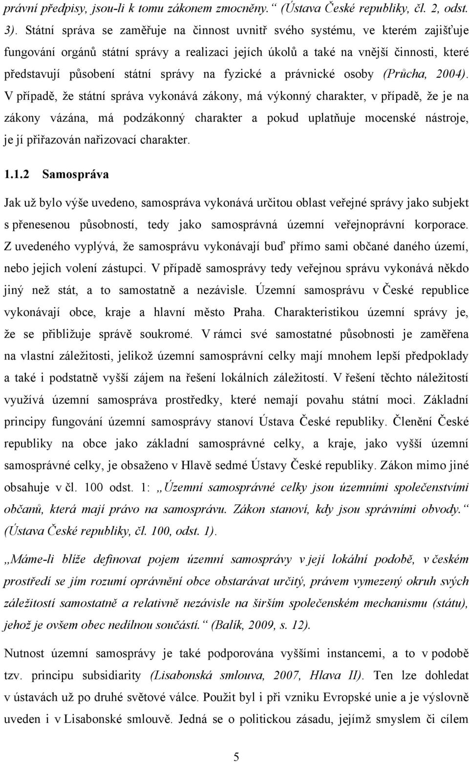 správy na fyzické a právnické osoby (Průcha, 2004).