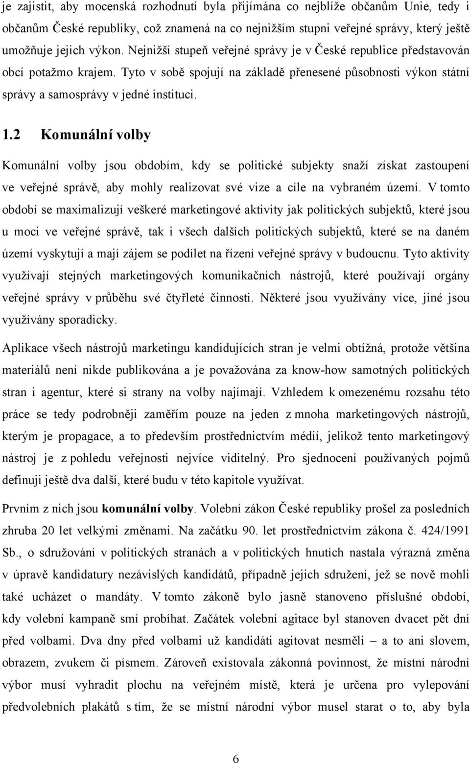 2 Komunální volby Komunální volby jsou obdobím, kdy se politické subjekty snaží získat zastoupení ve veřejné správě, aby mohly realizovat své vize a cíle na vybraném území.