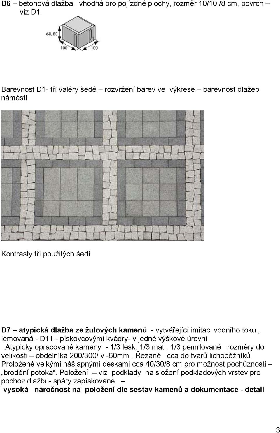 toku, lemovaná - D11 - pískovcovými kvádry- v jedné výškové úrovni.atypicky opracované kameny - 1/3 lesk, 1/3 mat, 1/3 pemrlované rozměry do velikosti obdélníka 200/300/ v -60mm.