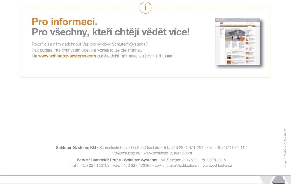 i Schlüter-Systems KG Schmölestraße 7 D-58640 Iserlohn Tel.: +49 2371 971-261 Fax: +49 2371 971-112 info@schlueter.de www.schlueter-systems.