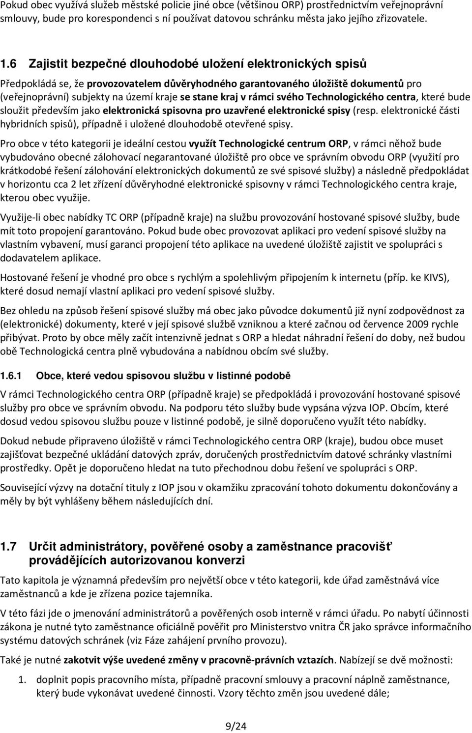 v rámci svého Technologického centra, které bude sloužit především jako elektronická spisovna pro uzavřené elektronické spisy (resp.