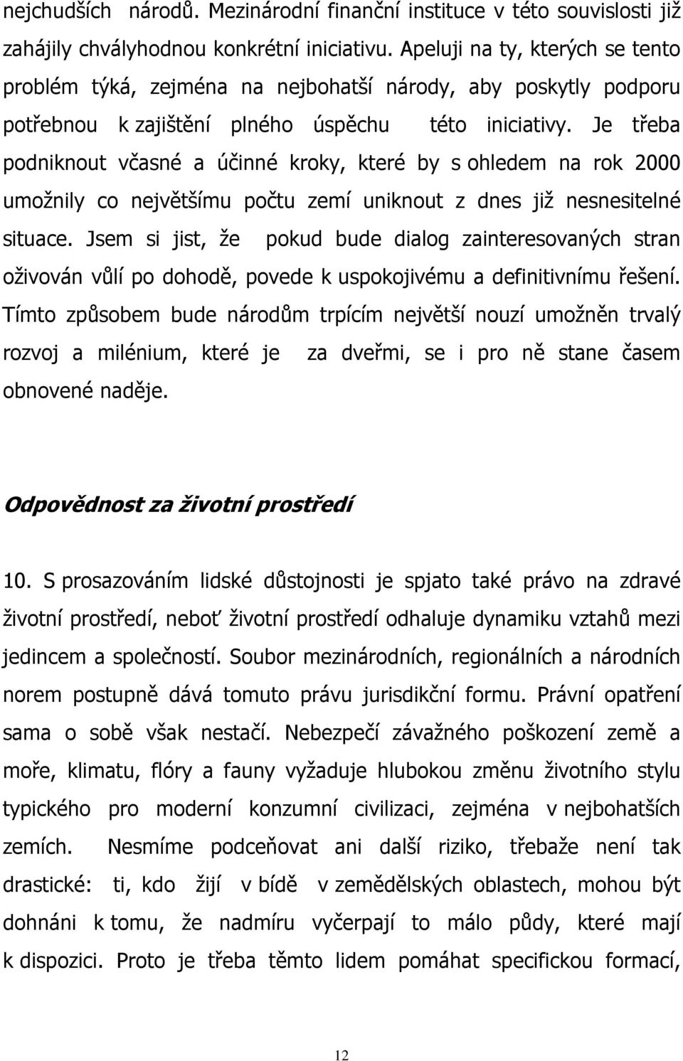 Je třeba podniknout včasné a účinné kroky, které by s ohledem na rok 2000 umožnily co největšímu počtu zemí uniknout z dnes již nesnesitelné situace.