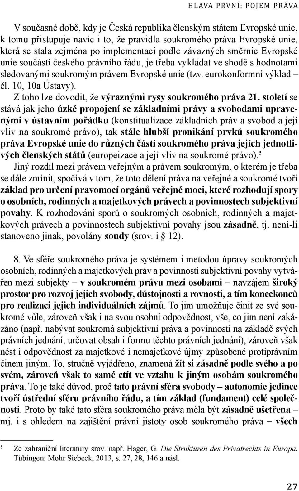 10, 10a Ústavy). Z toho lze dovodit, že výraznými rysy soukromého práva 21.