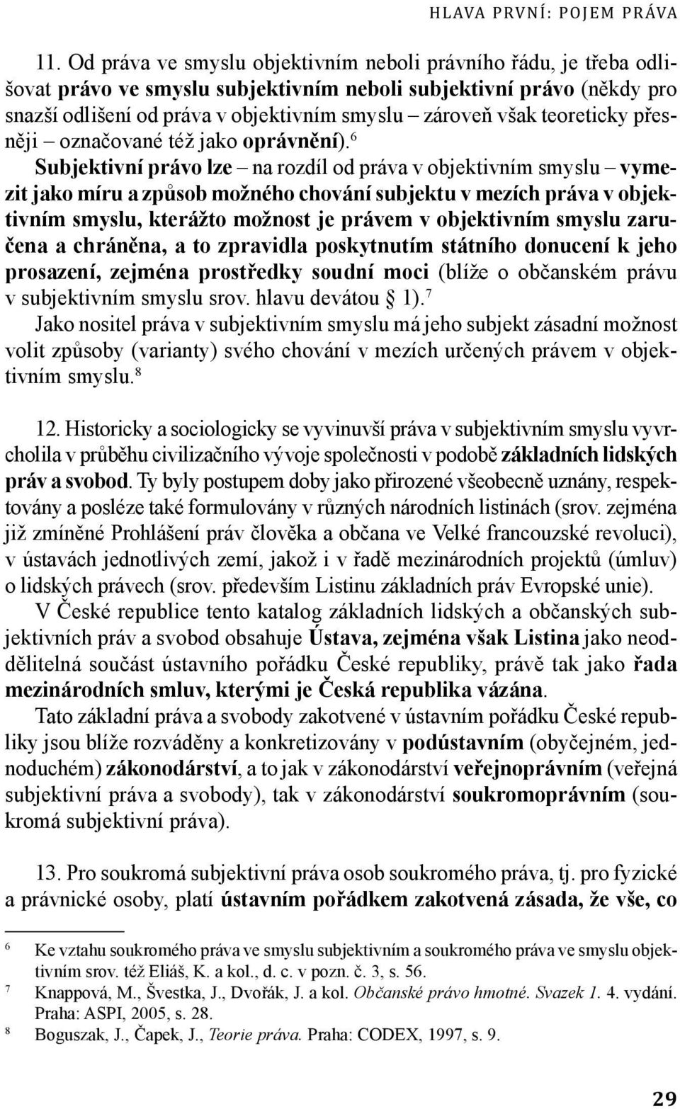 teoreticky přesněji označované též jako oprávnění).