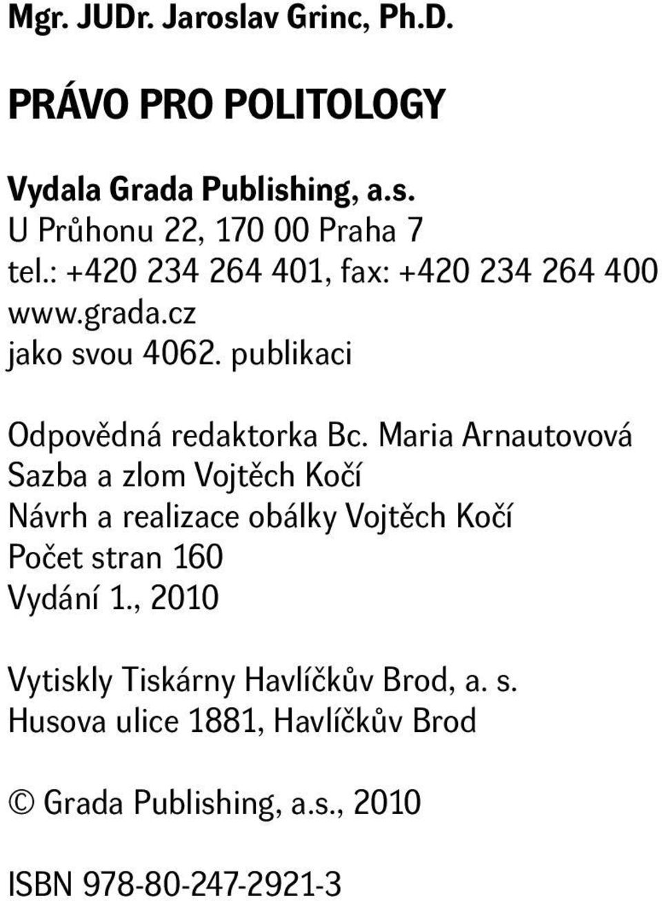 Maria Arnautovová Sazba a zlom Vojtěch Kočí Návrh a realizace obálky Vojtěch Kočí Počet stran 160 Vydání 1.