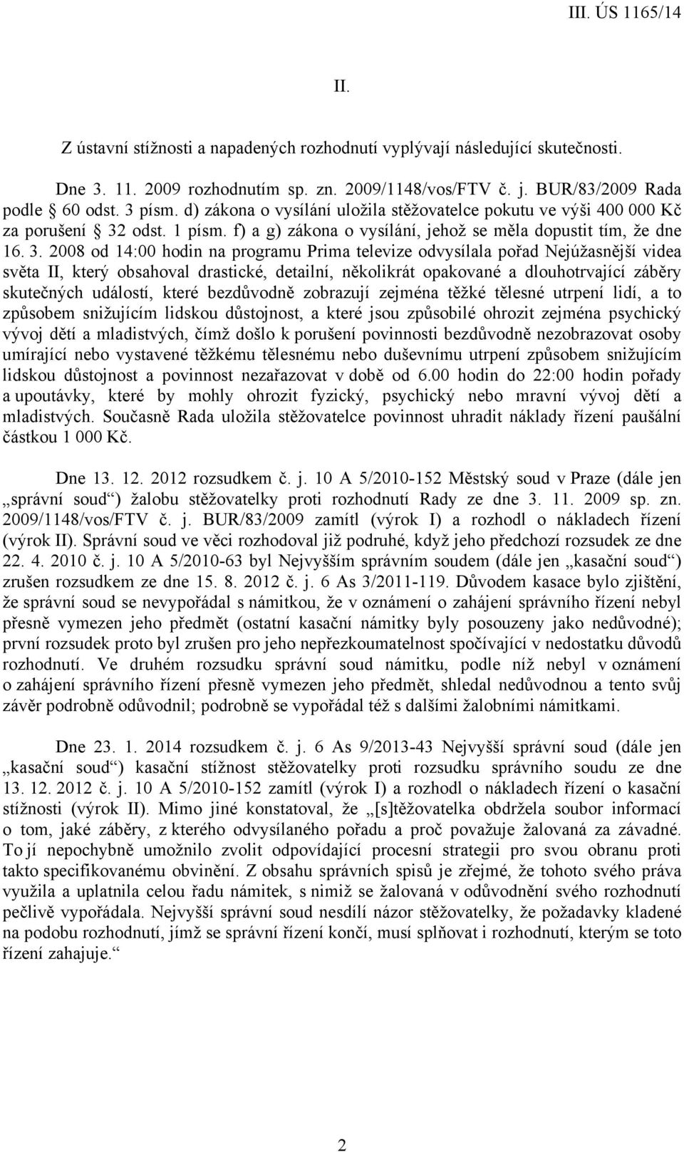 odst. 1 písm. f) a g) zákona o vysílání, jehož se měla dopustit tím, že dne 16. 3.