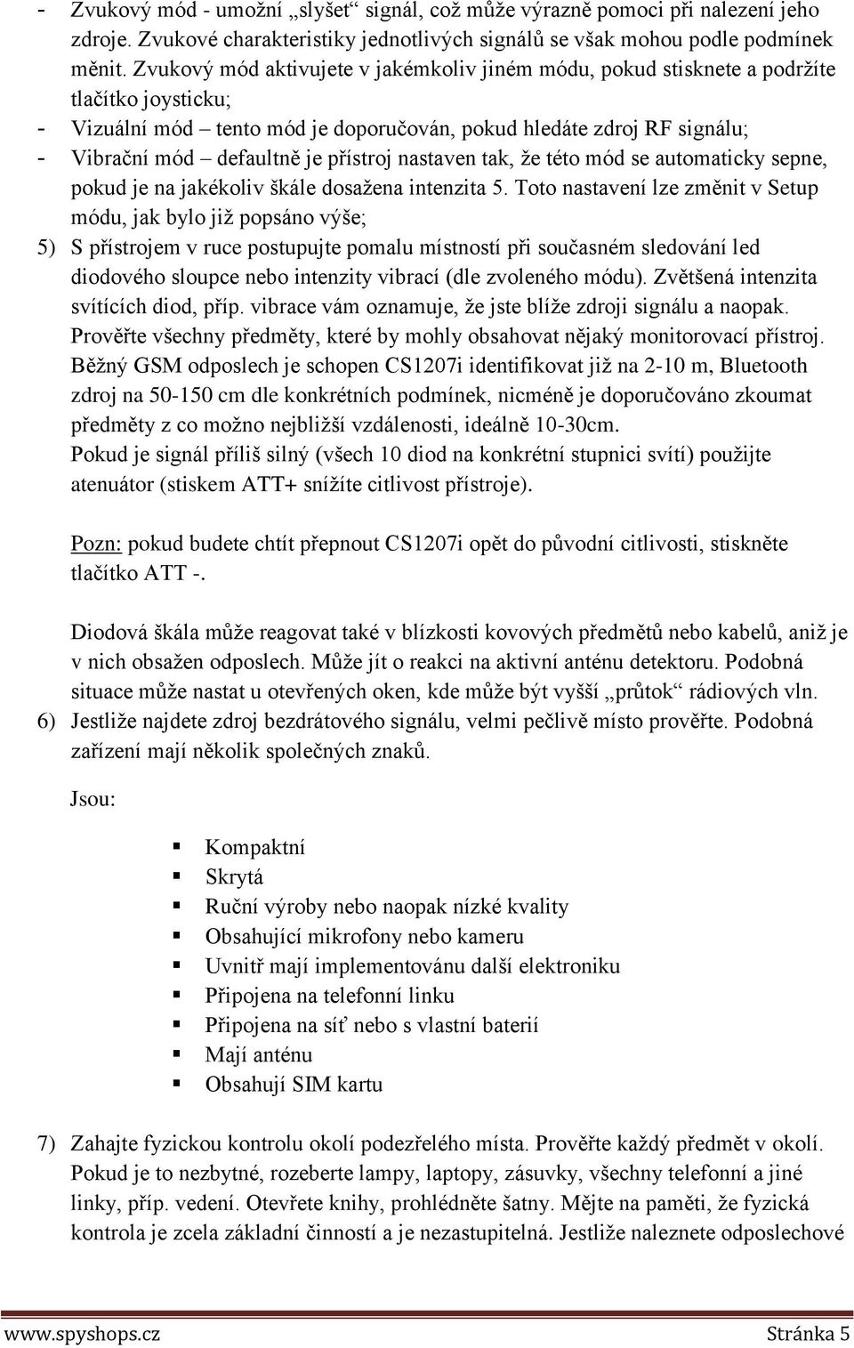 přístroj nastaven tak, že této mód se automaticky sepne, pokud je na jakékoliv škále dosažena intenzita 5.