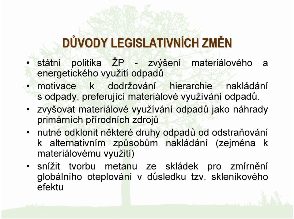 zvyšovat materiálové využívání odpadů jako náhrady primárních přírodních zdrojů nutné odklonit některé druhy odpadů od