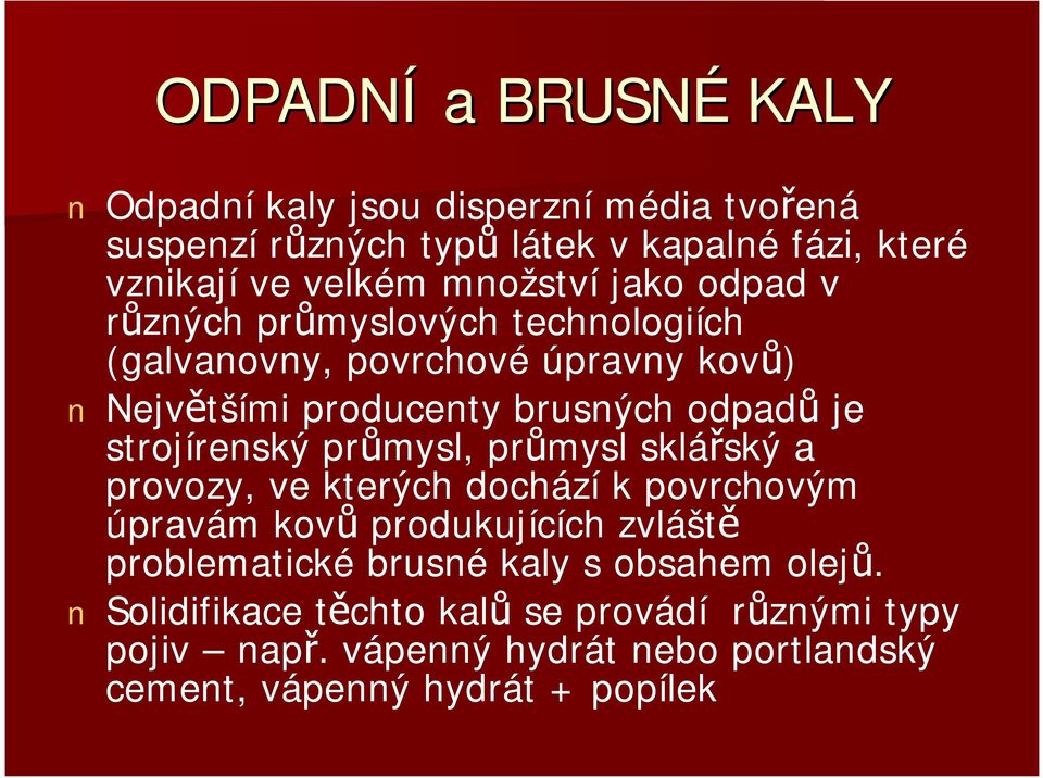 strojírenský průmysl, průmysl sklářský a provozy, ve kterých dochází k povrchovým úpravám kovů produkujících zvláště problematické brusné