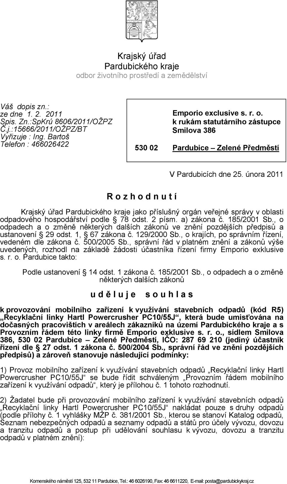 února 2011 R o z h o d n u t í Krajský úřad Pardubického kraje jako příslušný orgán veřejné správy v oblasti odpadového hospodářství podle 78 odst. 2 písm. a) zákona č. 185/2001 Sb.