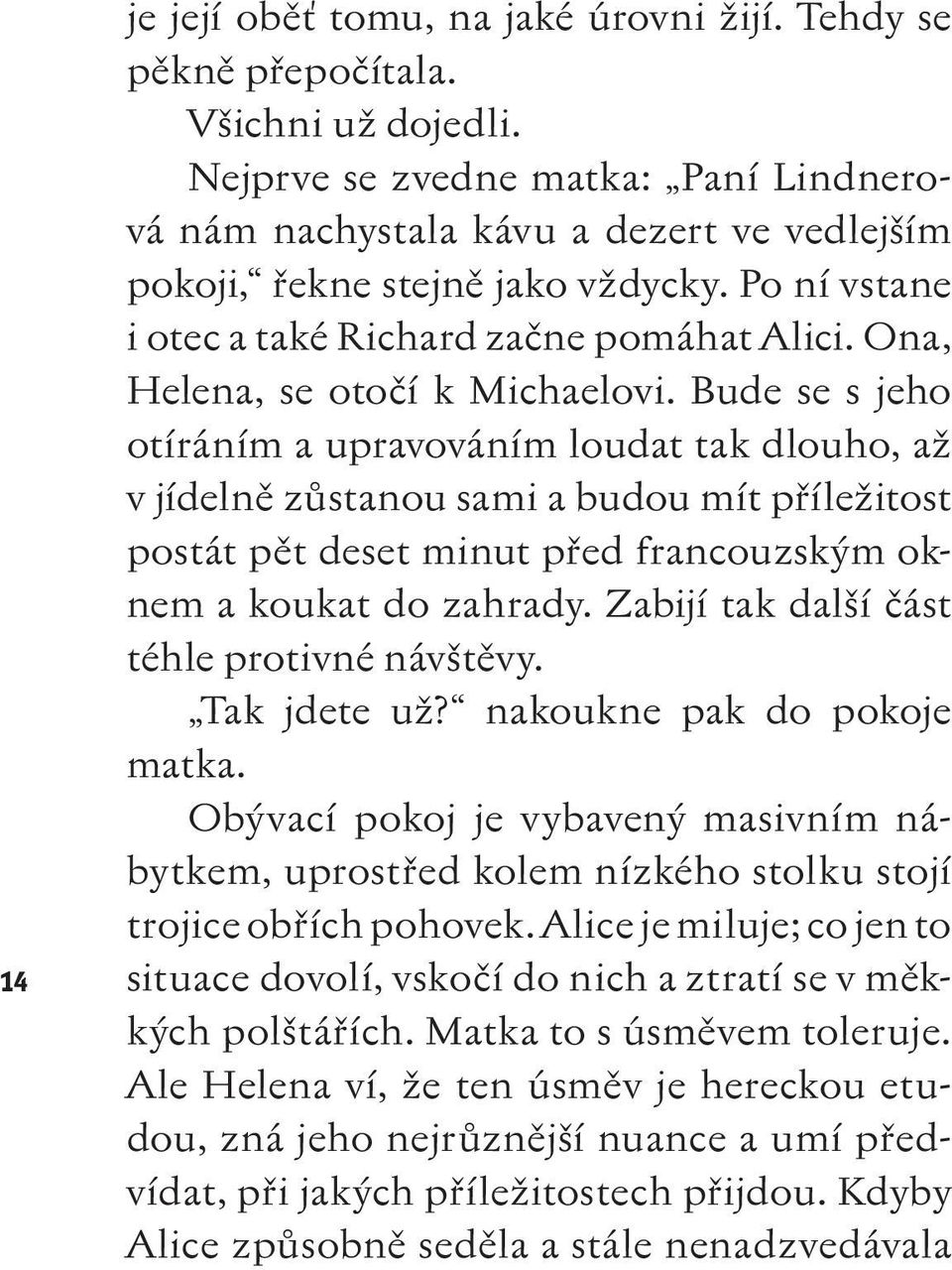 Ona, Helena, se otočí k Michaelovi.