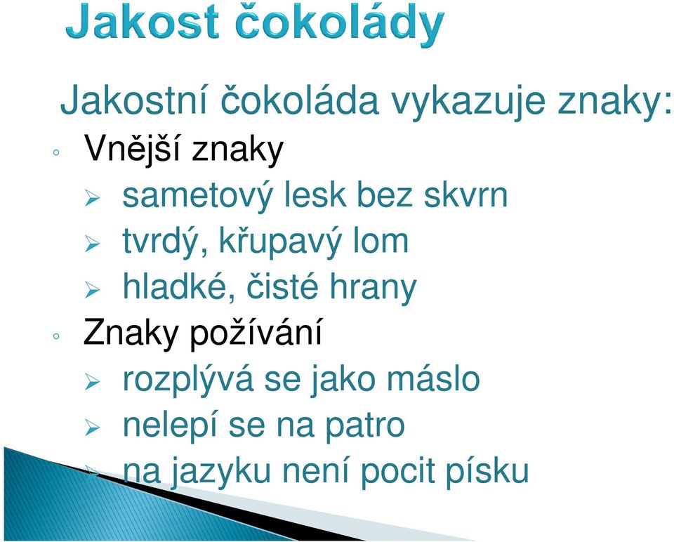 hladké, čisté hrany Znaky požívání rozplývá se